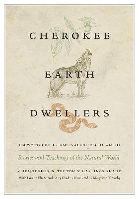 Cherokee Earth Dwellers: Stories and Teachings of the Natural World - Christopher B. Teuton