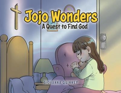 Jojo Wonders: A Quest to Find God - Giovanna Quinney