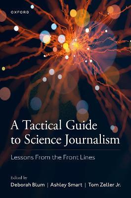 A Tactical Guide to Science Journalism: Lessons from the Front Lines - Deborah Blum