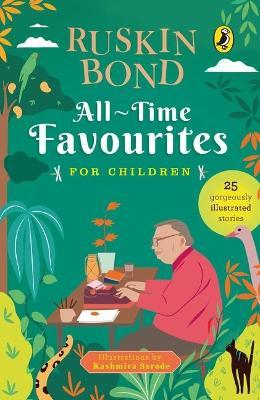 All-Time Favourites for Children: Classic Collection of 25+ Most-Loved, Great Stories by Famous Award-Winning Author (Illustrated, Must-Read Fiction S - Ruskin Bond