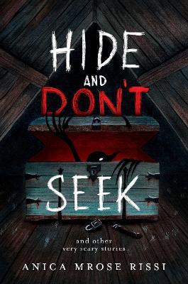 Hide and Don't Seek: And Other Very Scary Stories - Anica Mrose Rissi