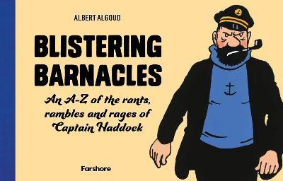 Blistering Barnacles: An A-Z of the Rants, Rambles and Rages of Captain Haddock - Albert Algoud