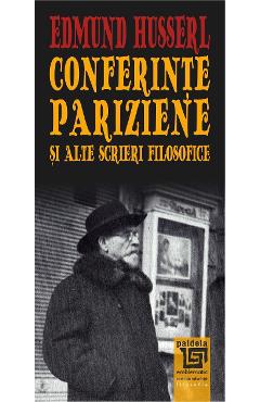 Coperta cărții 'Conferințe pariziene și alte scrieri filozofice - Edmund Husserl'