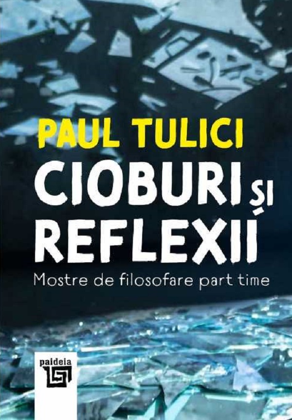 Cioburi si reflexii - Paul Tulici