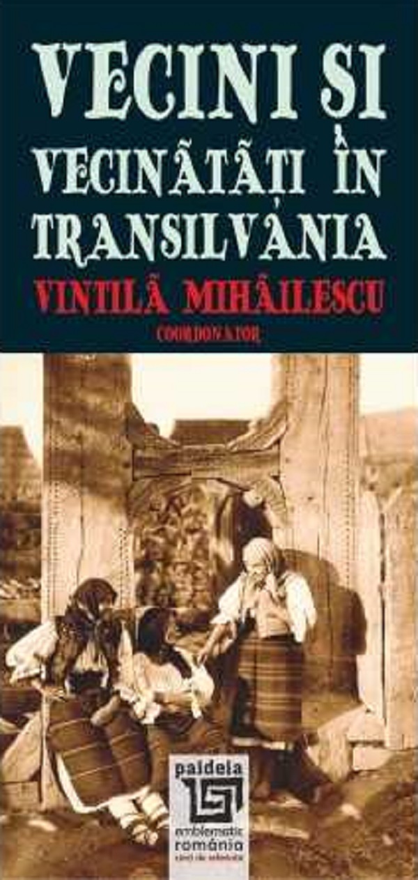 Vecini si Vecinatati in Transilvania - Vintila Mihailescu