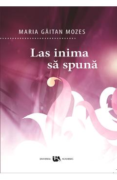 Poza produsului Las inima sa spuna - Maria Gaitan Mozes