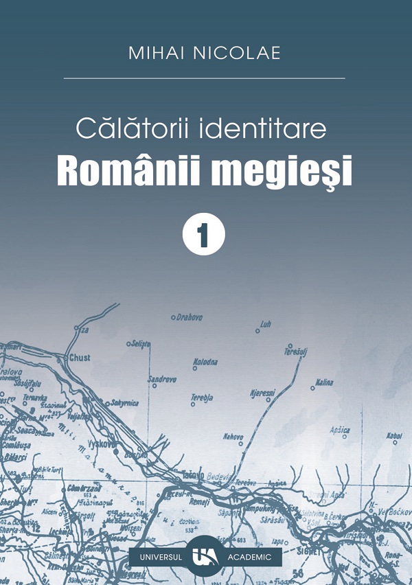 Calatorii identitare. Romanii megiesi Vol.1 - Mihai Nicolae