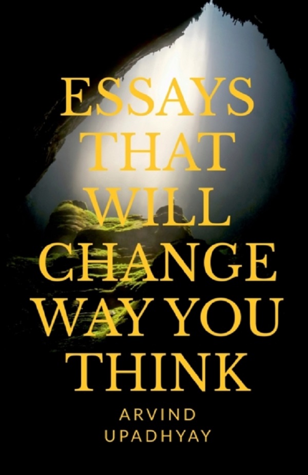 Essays That Will Change Way You Think - Arvind Upadhyay
