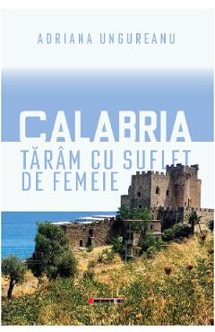Coperta cărții 'Calabria, taram cu suflet de femeie - Adriana Ungureanu'