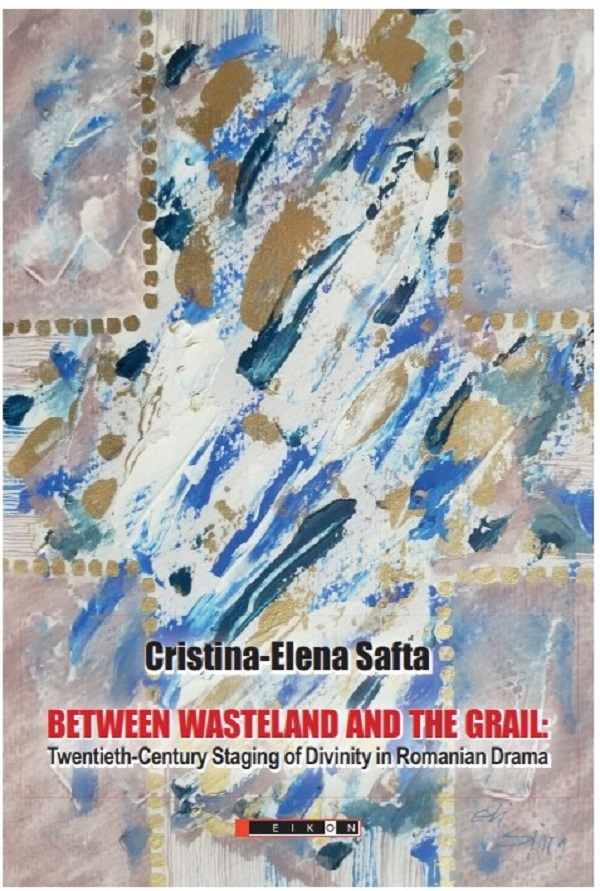 Between Wasteland and the Grail - Cristina-Elena Safta