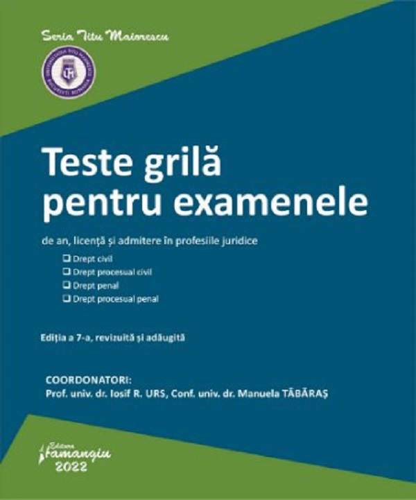 Teste grila pentru examenele de an, licenta si admitere in profesiile juridice - Iosif R. Urs, Manuela Tabaras