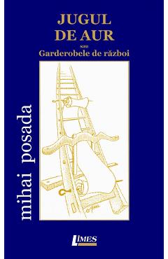 Poza produsului Jugul de aur sau garderobele de razboi - Mihai Posada
