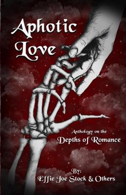 Aphotic Love: Anthology on the Depths of Romance - Dragon Bone Publishing