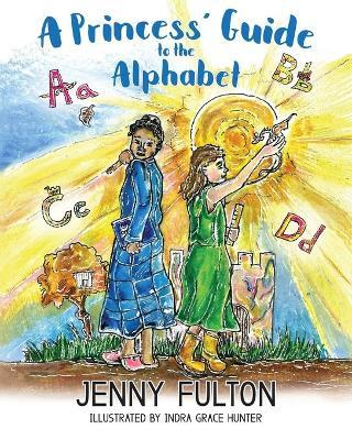 A Princess' Guide to the Alphabet: A Fantasy-Themed ABC Book - Jenny Fulton