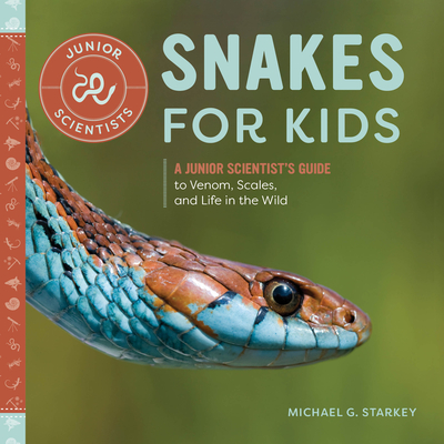 Snakes for Kids: A Junior Scientist's Guide to Venom, Scales, and Life in the Wild - Michael G. Starkey