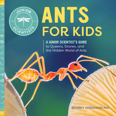 Ants for Kids: A Junior Scientist's Guide to Queens, Drones, and the Hidden World of Ants - Beverly Gerdeman