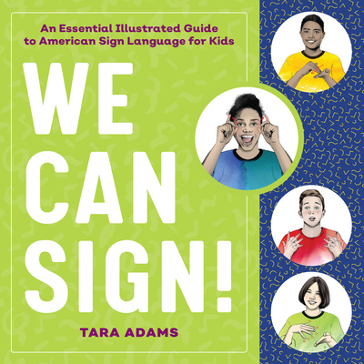 We Can Sign!: An Essential Illustrated Guide to American Sign Language for Kids - Tara Adams