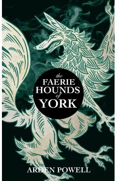 The Faerie Hounds of York - Arden Powell