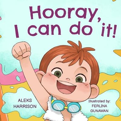 Hooray, I can do it: Children's a Book About Not Giving Up, Developing Perseverance and Managing Frustration - Aleks Harrison