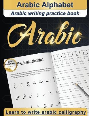 Arabic Alphabet: Arabic writing practice book - Arabic for beginners - Learn to write Arabic calligraphy - Designers &. Cursiv Writing Specialists