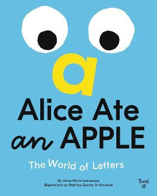 Alice Ate an Apple: The World of Letters - Anne-marie Labrecque
