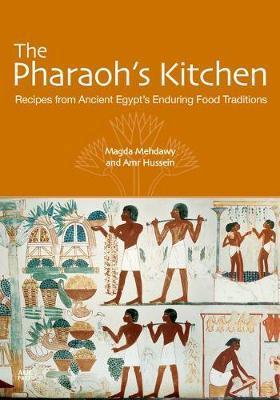 The Pharaoh's Kitchen: Recipes from Ancient Egypts Enduring Food Traditions - Magda Mehdawy