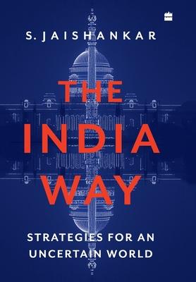 The India Way: Strategies for an Uncertain World - S. Jaishankar