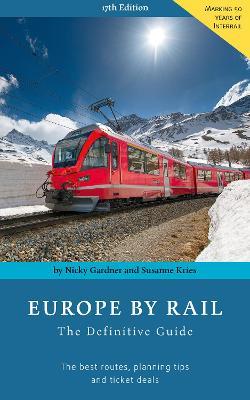 Europe by Rail: The Definitive Guide: 17th Edition - Nicky Gardner