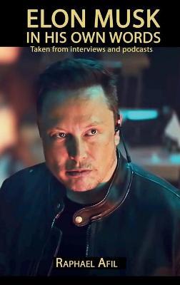Elon Musk: In His Own Words - Raphael Afil