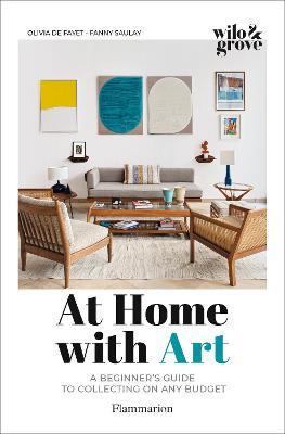 At Home with Art: A Beginner's Guide to Collecting on Any Budget - Olivia De Fayet