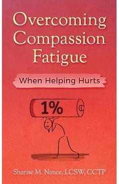 Coperta cărții 'Overcoming Compassion Fatigue: When Helping Hurts - Sharise M. Nance'
