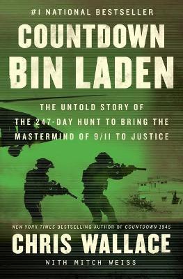 Countdown Bin Laden: The Untold Story of the 247-Day Hunt to Bring the MasterMind of 9/11 to Justice - Chris Wallace