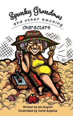 Spunky Grandmas and Other Amusing Characters - Ken Mogren