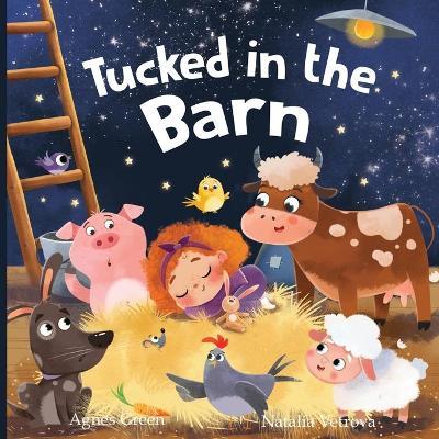 Tucked in the Barn: A Heartwarming Picture Book for Children. An Easy-Flow Rhyming Story with Beautiful Illustrations of Cute Farm Animals - Agnes Green