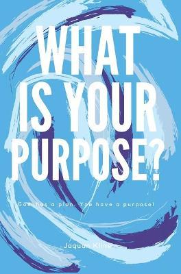 What Is Your Purpose? - Jaquan Kline