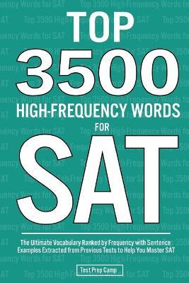 Top 3500 High-Frequency Words for SAT: The Ultimate Vocabulary Ranked by Frequency with Sentence Examples Extracted from Previous Tests to Help You Ma - Test Prep Camp
