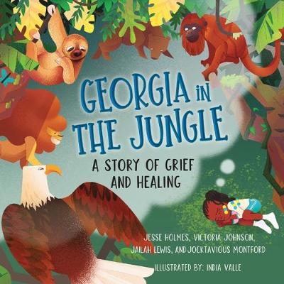 Georgia in the Jungle: A Story of Grief and Healing - Victoria Johnson