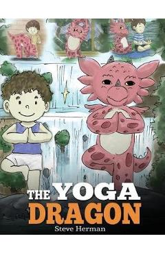 Coperta cărții 'The Yoga Dragon: A Dragon Book about Yoga. Teach Your Dragon to Do Yoga. A Cute Children Story to Teach Kids the Power'