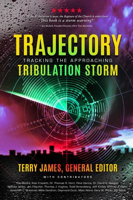 Trajectory: Tracking the Approaching Tribulation Storm - James Terry