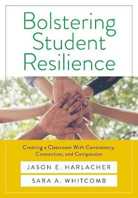 Bolstering Student Resilience: Creating a Classroom with Consistency, Connection, and Compassion - Jason E. Harlacher