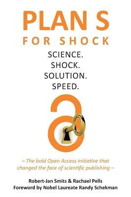 Plan S for Shock: Science. Shock. Solution. Speed. - Robert-jan Smits