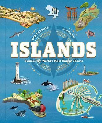 Islands: Explore the World's Most Unique Places - Ben Lerwill