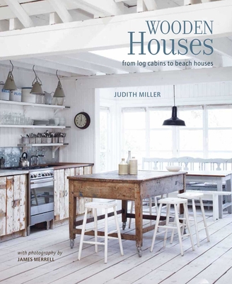 Wooden Houses: From Log Cabins to Beach Houses - Judith Miller