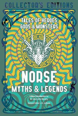 Norse Myths & Legends: Tales of Heroes, Gods & Monsters - Luke John Murphy