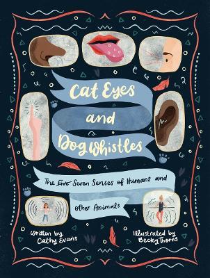 Cat Eyes and Dog Whistles: The Five Seven Senses of Humans and Other Animals - Cathy Evans
