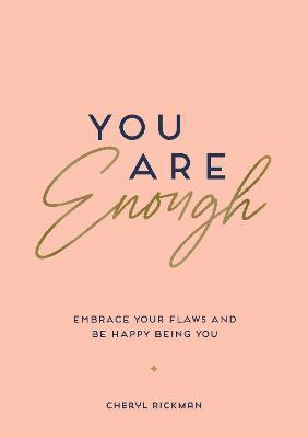 You Are Enough: Embrace Your Flaws and Be Happy Being You - Cheryl Rickman