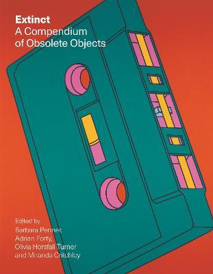 Extinct: A Compendium of Obsolete Objects - Barbara Penner