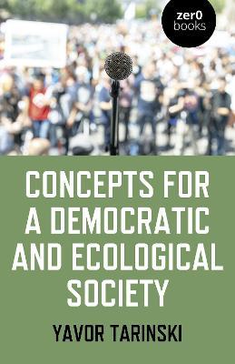 Concepts for a Democratic and Ecological Society: Grassroots Strategies for Social Change - Yavor Tarinski