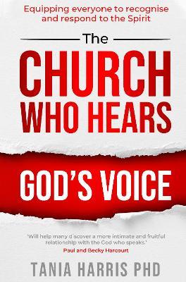The Church Who Hears God's Voice: Equipping Everyone to Recognise and Respond to the Spirit - Tania Harris