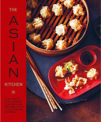 The Asian Kitchen: 65 Recipes for Popular Dishes, from Dumplings and Noodle Soups to Stir-Fries and Rice Bowls - Ryland Peters & Small